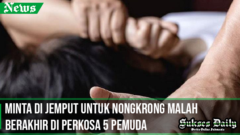 Minta di Jemput Untuk Nongkrong Malah Berakhir di Perkosa 5 Pemuda