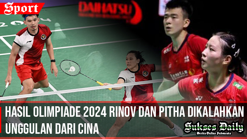 Hasil Olimpiade 2024 Rinov dan Pitha Dikalahkan Unggulan dari Cina