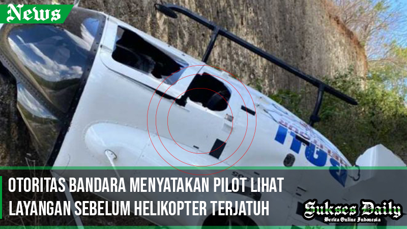 Otoritas Bandara Menyatakan Pilot Lihat Layangan Sebelum Helikoper Terjatuh