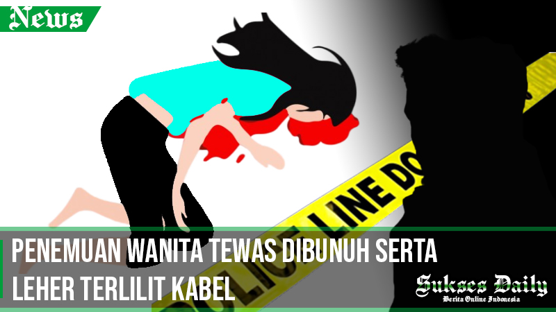 Penemuan Wanita Tewas di Surabaya Serta Leher Terlilit Kabel