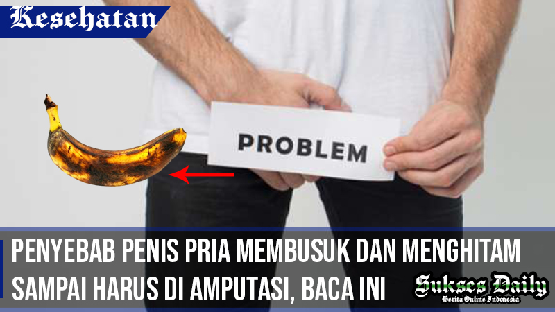 penyebab penis pria membusuk dan menghitam