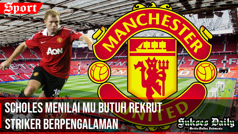 scholes nilai Mu butuh striker pengalaman