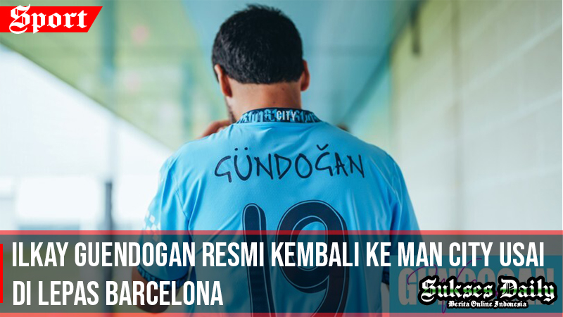 Ilkay Guendogan Kembali Ke Man City