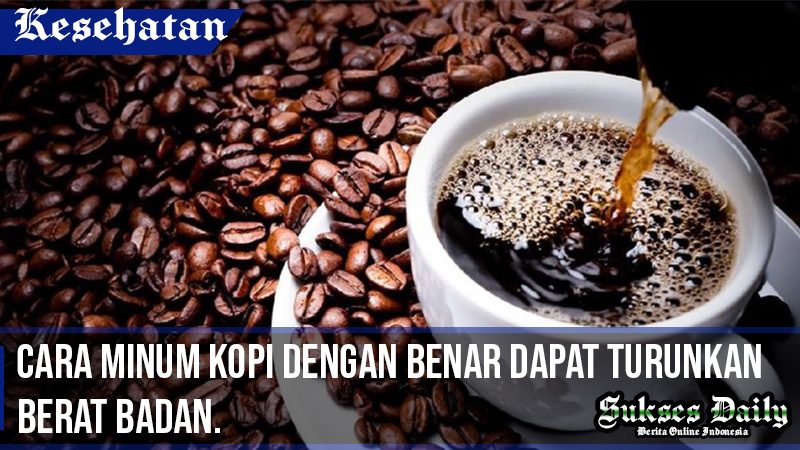 Cara Minum Kopi Dengan Benar Dapat Turunkan Berat Badan