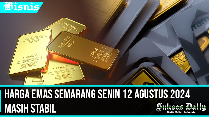 Harga Emas Semarang Senin 12 Agustus 2024 Masih Stabil