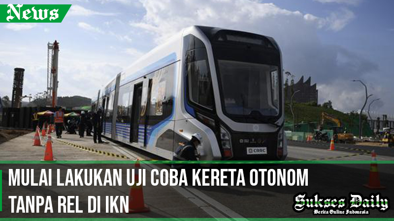 Mulai Lakukan Uji Coba Kereta Otonom Tanpa Rel di IKN