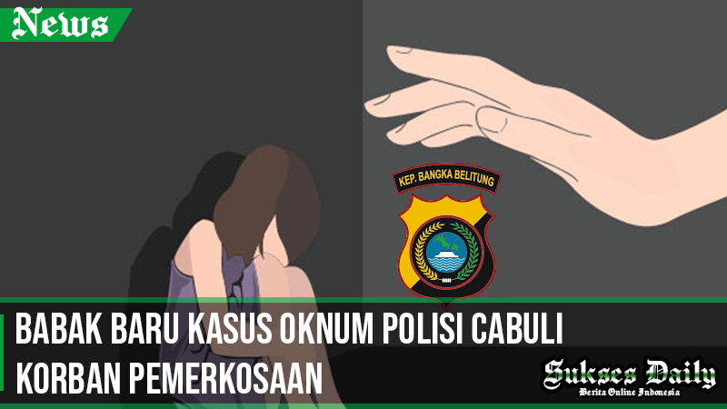 Babak Baru Kasus Oknum Polisi Cabuli Korban Pemerkosaan