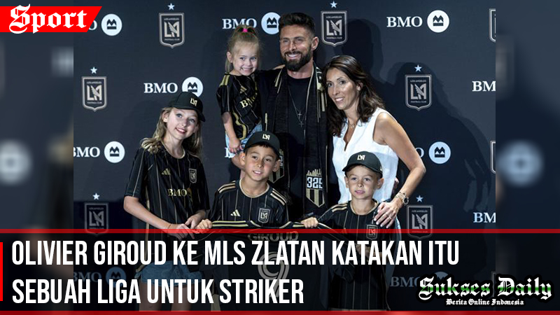 Olivier Giroud Gabung MLS, Zlatan Katakan Itu Sebuah Liga Untuk Striker