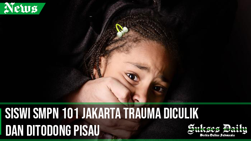 Siswi SMPN 101 Jakarta Trauma Diculik dan Ditodong Pisau