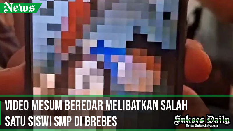 Video Mesum Beredar Melibatkan Salah Satu Siswi SMP di Brebes